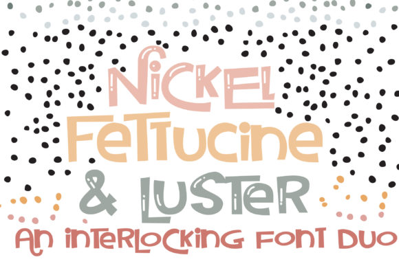 Nickel Fettucine and Luster Typeface Review